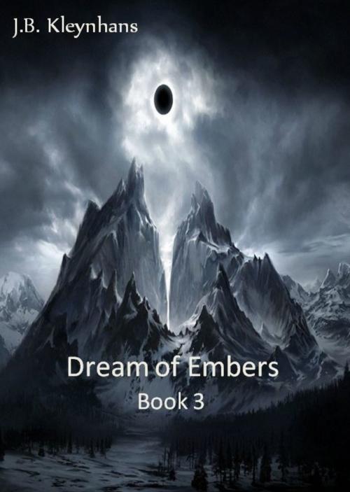 Cover of the book Dream of Embers Book 3 by J.B. Kleynhans, J.B. Kleynhans