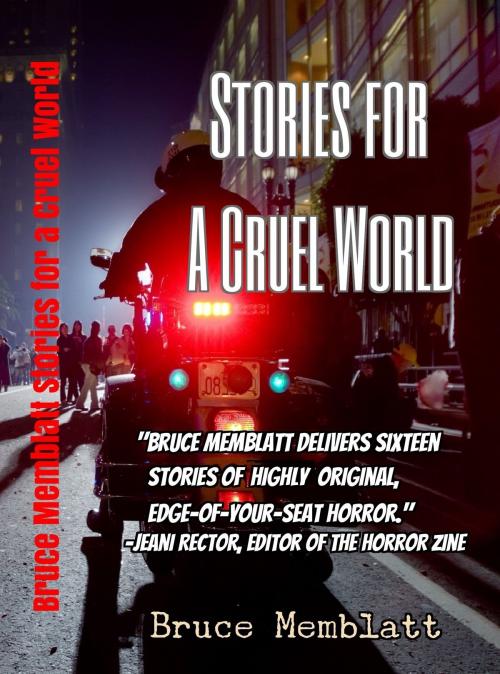 Cover of the book Stories for a Cruel World :16 Horrific Tales by Bruce Memblatt by Bruce Memblatt, Bruce Memblatt