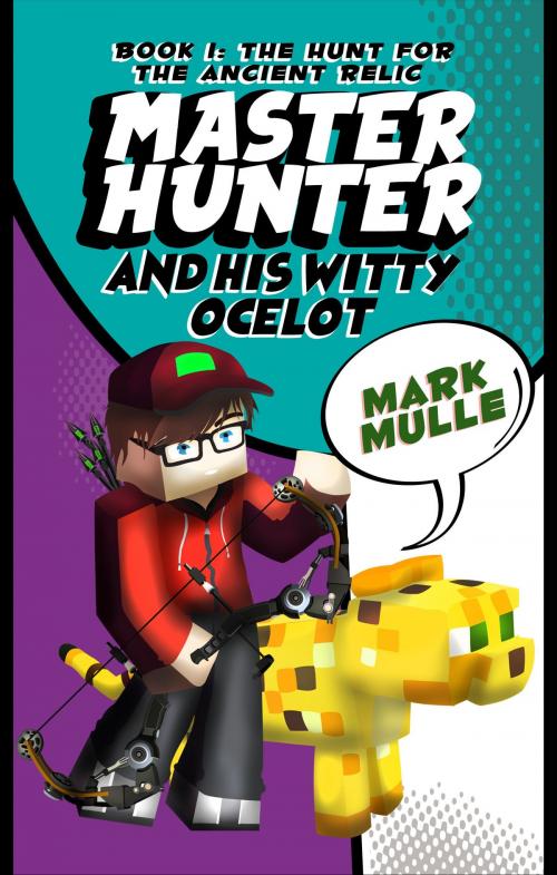 Cover of the book The Master Hunter and His Witty Ocelot, Book 1: The Hunt for The Ancient Relic by Mark Mulle, Mark Mulle