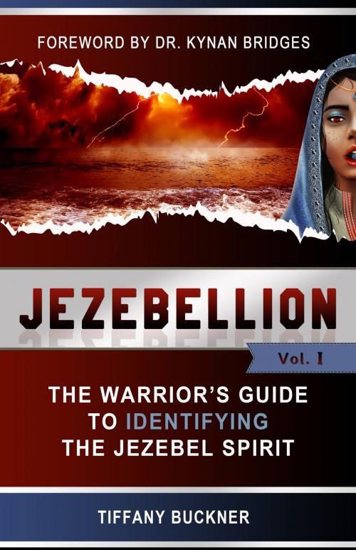 Cover of the book Jezebellion: The Warrior's Guide to Identifying the Jezebel Spirit (Volume 1) by Tiffany Buckner, Tiffany Buckner