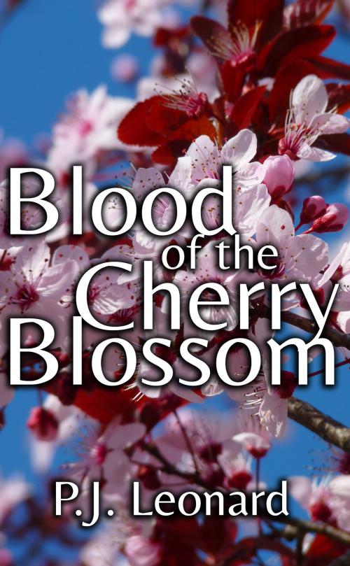Cover of the book Blood Of The Cherry Blossom by P.J. Leonard, P.J. Leonard