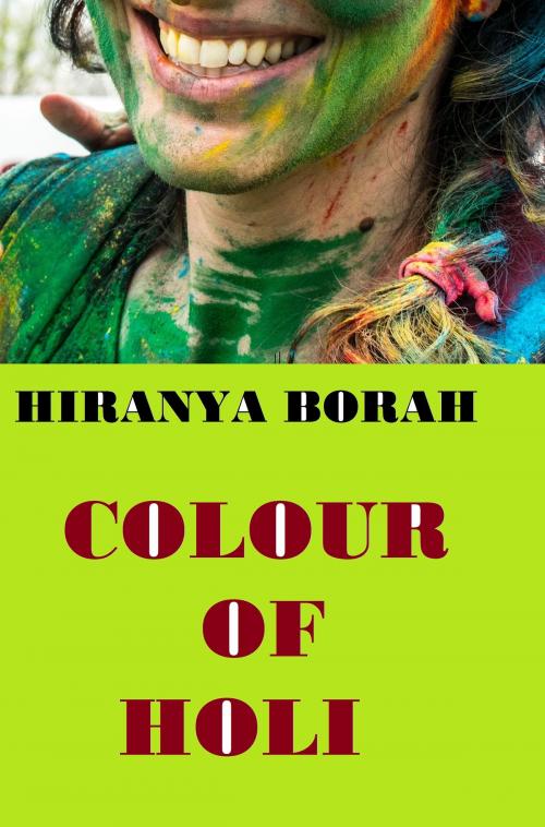 Cover of the book Colour of Holi by Hiranya Borah, Hiranya Borah