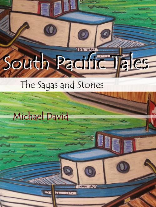 Cover of the book South Pacific Tales: The Sagas and Stories by Michael David, Michael David