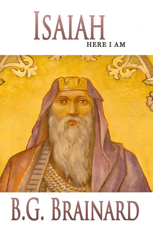 Cover of the book Isaiah: Here I Am by B. G. Brainard, B. G. Brainard