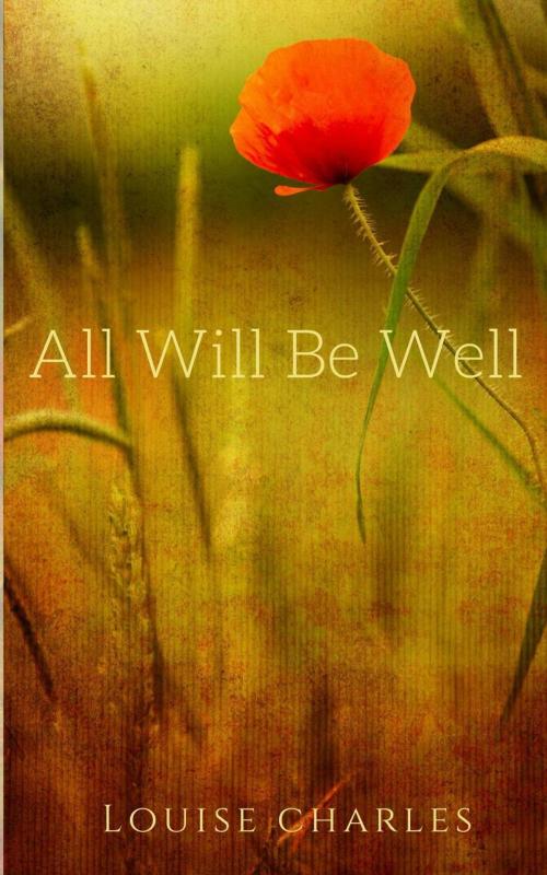 Cover of the book All Will Be Well by Louise Charles, Louise Charles