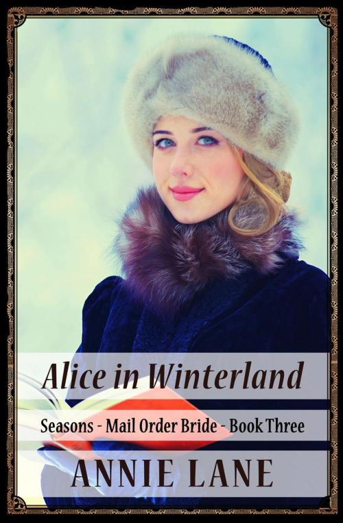 Cover of the book Mail Order Bride - Alice in Winterland by Annie Lane, Annie Lane