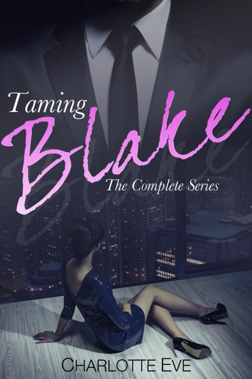 Cover of the book Taming Blake - The Complete Series by Charlotte Eve, Garden of Eden Press