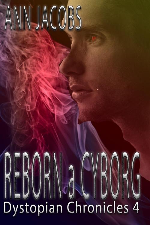 Cover of the book Reborn a Cyborg by Ann Jacobs, Ann Jacobs