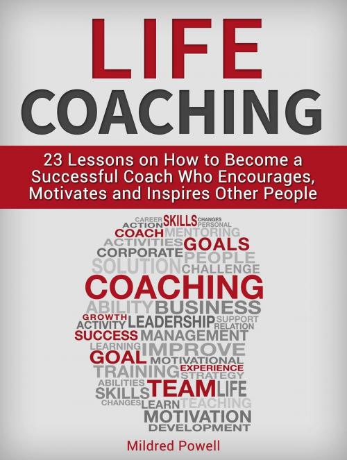 Cover of the book Life Coaching: 23 Lessons on How to Become a Successful Coach Who Encourages, Motivates and Inspires Other People by Mildred Powell, JVzon Studio