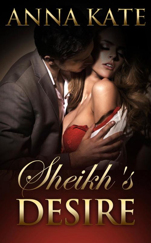 Cover of the book Sheikh's Desire by Anna Kate, Jessica Brooke, Anna Kate