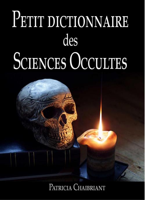 Cover of the book Petit dictionnaire des sciences occultes by patricia chaibriant, patricia chaibriant