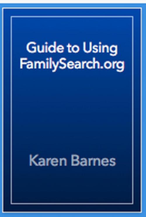 Cover of the book Guide to Using FamilySearch.org by Karen Barnes, Karenbar