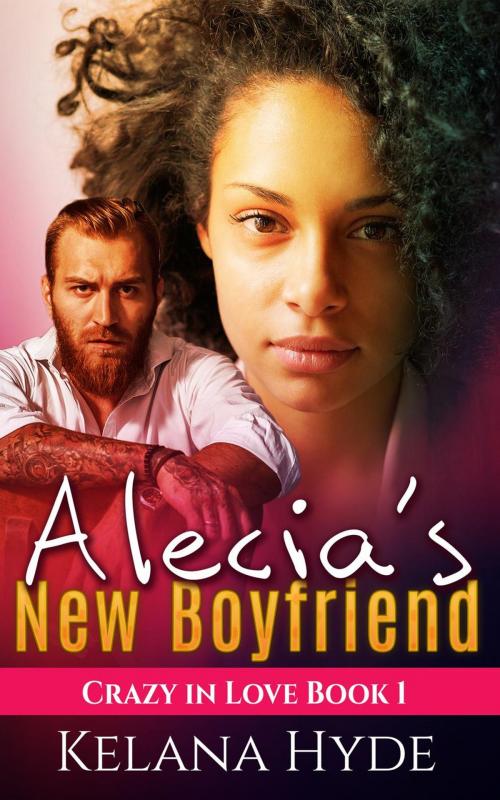 Cover of the book Alecia's New Boyfriend by Kelana Hyde, Kelana Hyde