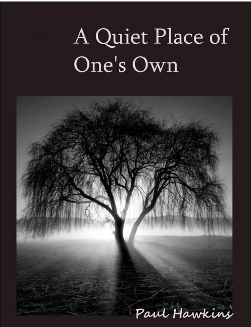 Cover of the book A Quiet Place of One's Own by Paul Hawkins, Paul Hawkins