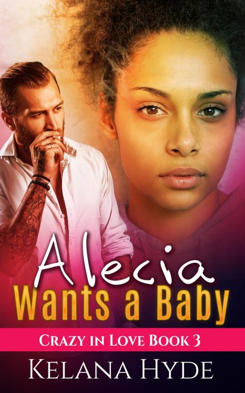 Cover of the book Alecia Wants a Baby by Kelana Hyde, Kelana Hyde