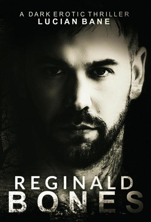 Cover of the book Reginald Bones by Lucian Bane, Lucian Bane