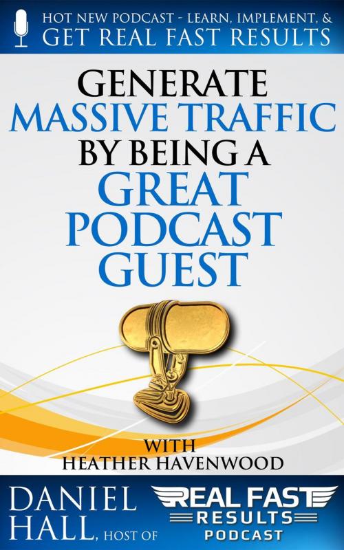 Cover of the book Generate Massive Traffic by Being a Great Podcast Guest by Daniel Hall, Daniel Hall
