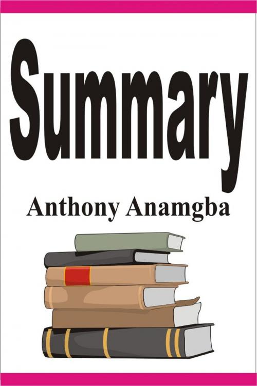 Cover of the book Summary by Anthony Anamgba, Anthony Anamgba