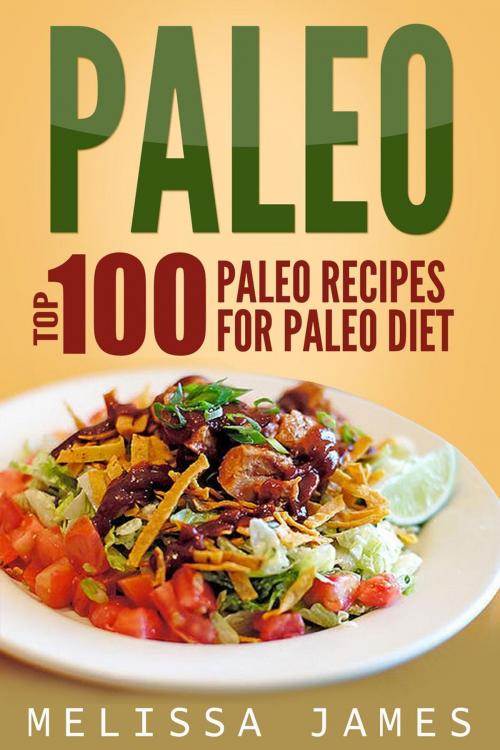 Cover of the book Paleo: Top 100 Paleo Recipes For Paleo Diet by Melissa James, Melissa James