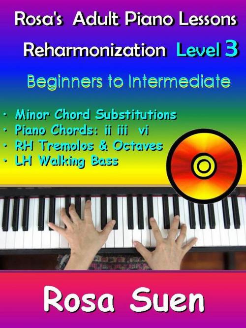 Cover of the book Rosa’s Adult Piano Lessons - Piano Reharmonization Level 3 - Beginners to Intermediate by Rosa Suen, RR Publishing LLC
