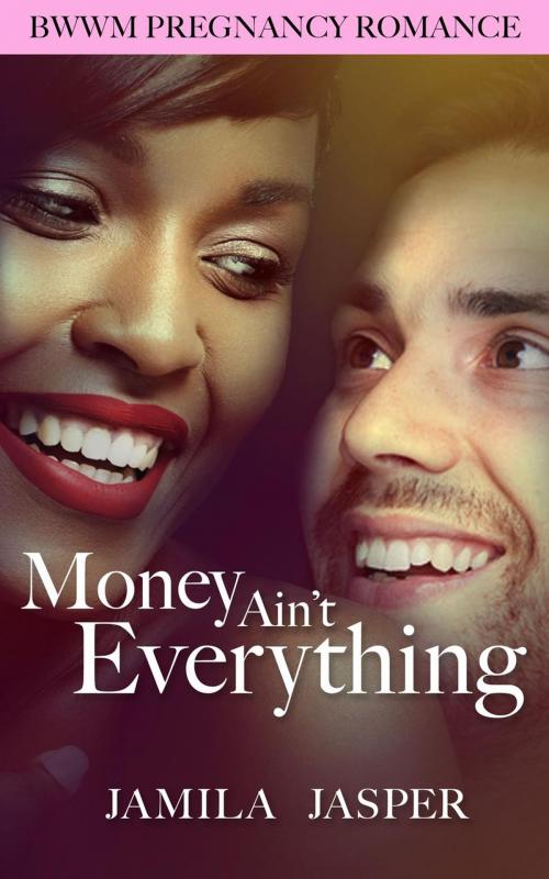 Cover of the book Money Ain't Everything: BWWM Romance Novel by Jamila Jasper, Jamila Jasper
