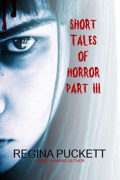 Cover of the book Short Tales of Horror III by Regina Puckett, Regina Puckett