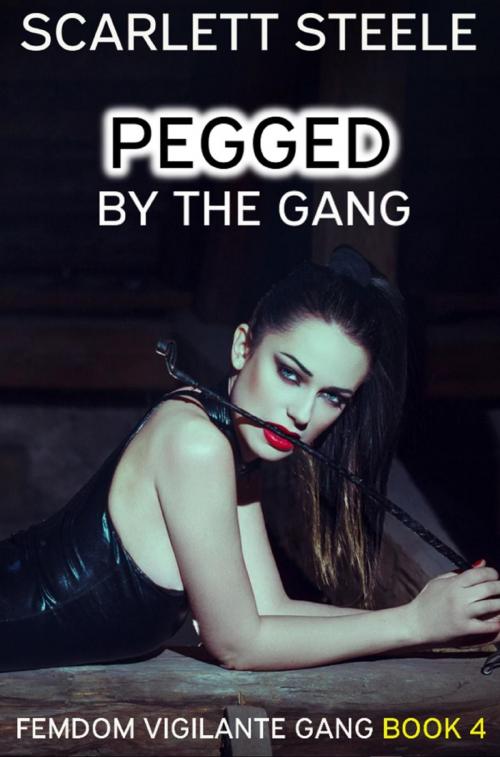 Cover of the book Pegged by the Gang by Scarlett Steele, Dark Secrets Publishing
