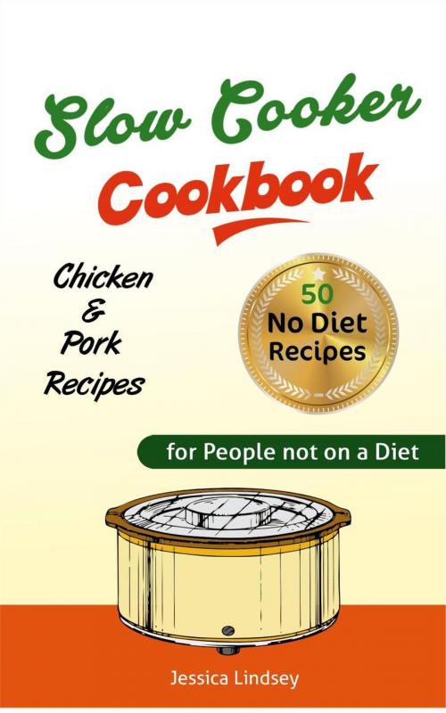 Cover of the book Slow Cooker Cookbook by Jessica Lindsey, Jessica Lindsey