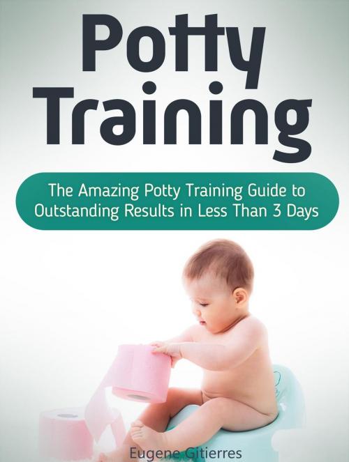 Cover of the book Potty Training: The Amazing Potty Training Guide to Outstanding Results in Less Than 3 Days by Eugene Gitierres, JVzon Studio