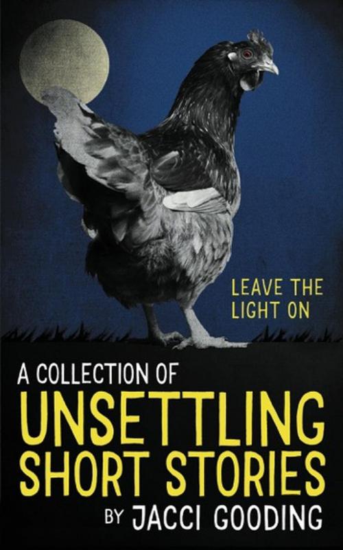 Cover of the book A Collection of Unsettling Short Stories by Jacci Gooding, Jacci Gooding