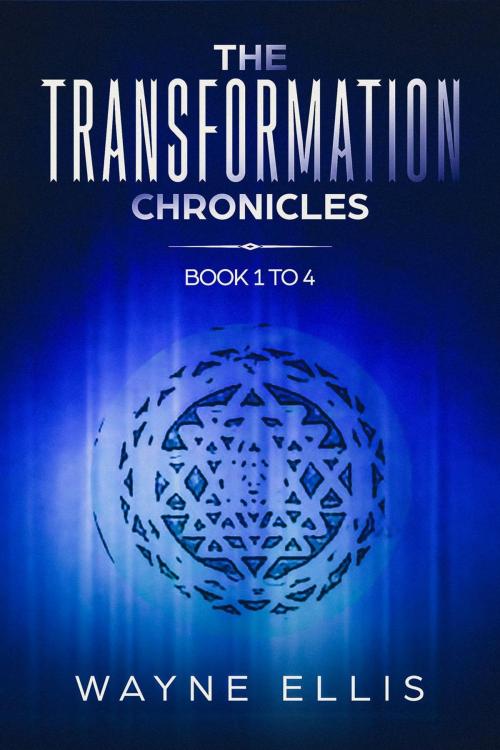 Cover of the book The Transformation Chronicles Books One to Four by Wayne Ellis, Wayne Ellis