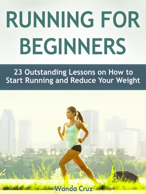 Cover of the book Running For Beginners: 23 Outstanding Lessons on How to Start Running and Reduce Your Weight by Wanda Cruz, JVzon Studio