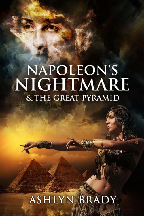 Cover of the book Napoleon's Nightmare & The Great Pyramid by Ashlyn Brady, Ashlyn Brady