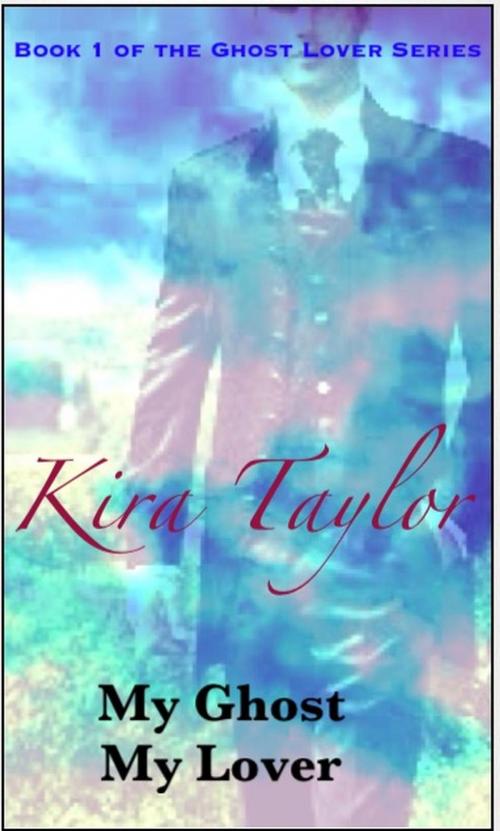 Cover of the book My Ghost My Lover, Sasha’s Story by Kira Taylor, A. M. Tanti