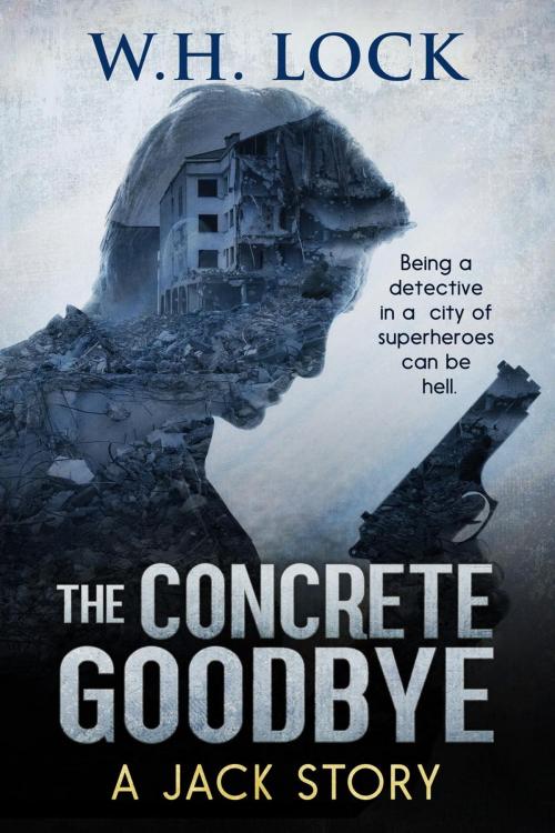 Cover of the book The Concrete Goodbye by W.H. Lock, W.H. Lock