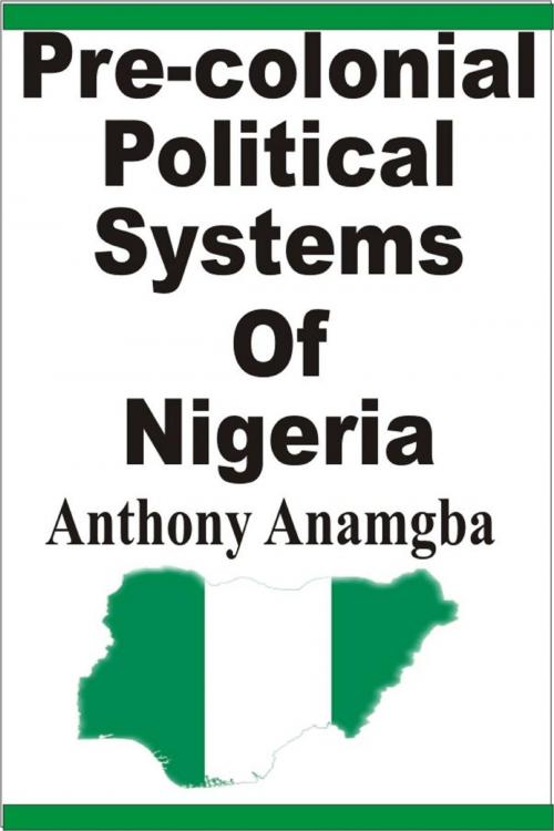 Cover of the book Pre-colonial Political Systems of Nigeria by Anthony Anamgba, Anthony Anamgba