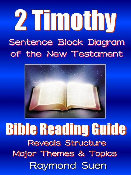 Cover of the book 2 Timothy - Sentence Block Diagram Method of the New Testament Holy Bible : Bible Reading Guide - Reveals Structure, Major Themes & Topics by Raymond Suen, RR Publishing LLC