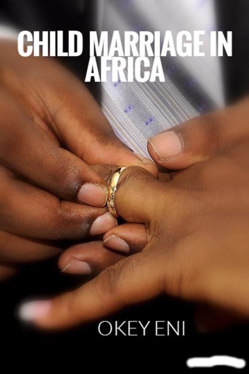 Cover of the book Child Marriage in Africa by Okey Eni, Okey Eni