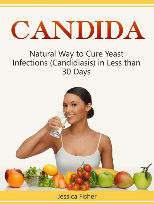 Cover of the book Candida: Natural Way to Cure Yeast Infections (Candidiasis) in Less than 30 Days by Jessica Fisher, JVzon Studio
