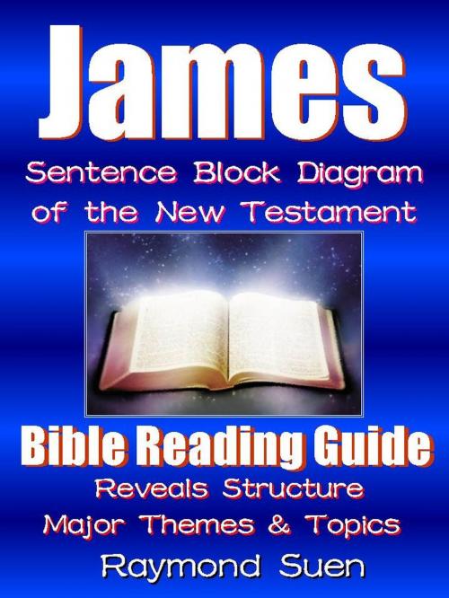 Cover of the book James - Sentence Block Diagram Method of the New Testament Holy Bible: Bible Reading Guide - Reveals Structure, Major Themes & Topics by Raymond Suen, RR Publishing LLC