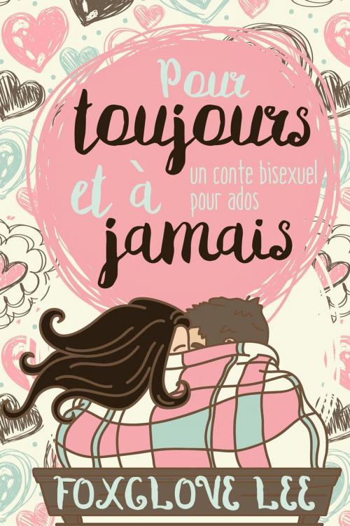 Cover of the book Pour toujours et à jamais: un conte bisexuel pour ados by Foxglove Lee, Rainbow Crush