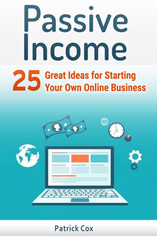 Cover of the book Passive Income: 25 Great Ideas for Starting Your Own Online Business by Patrick Cox, Jet Solutions