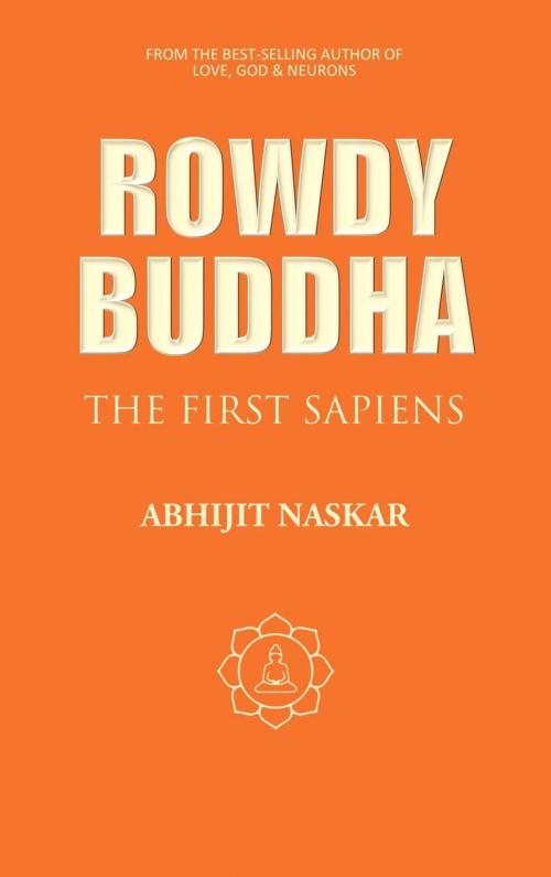 Cover of the book Rowdy Buddha: The First Sapiens by Abhijit Naskar, Neuro Cookies