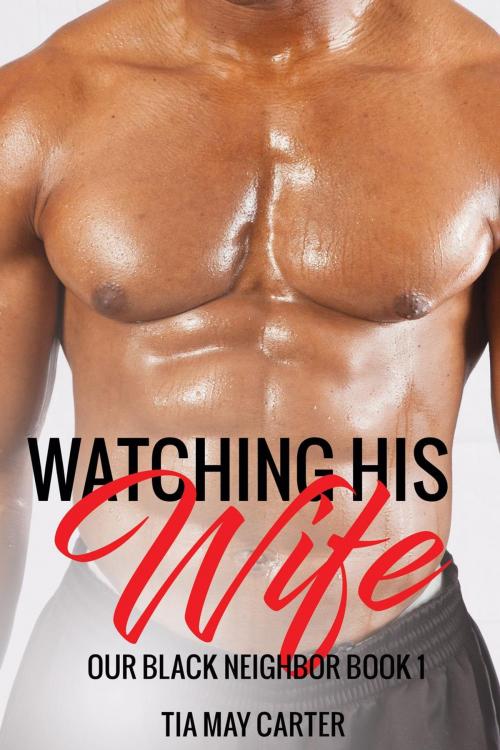 Cover of the book Watching His Wife by Tia May Carter, Tia May Carter