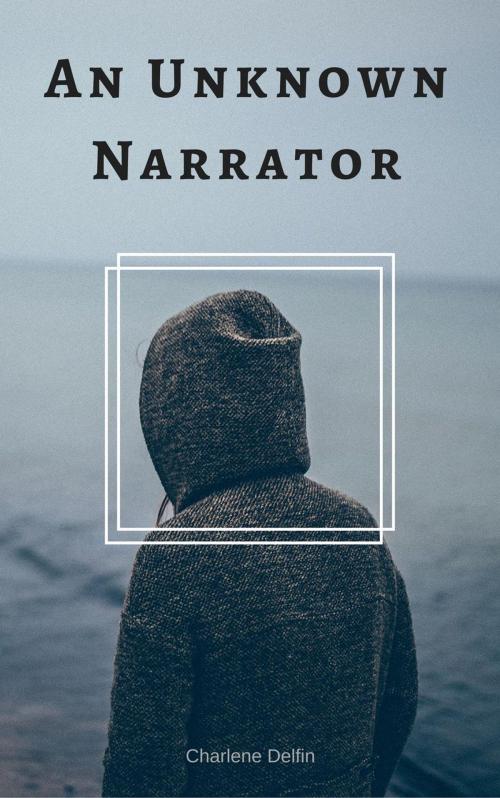 Cover of the book An Unknown Narrator by Charlene Delfin, Charlene Delfin