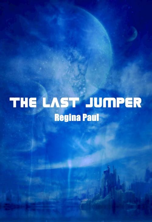 Cover of the book The Last Jumper by Regina Paul, Leap of Faith Publishing, LLC