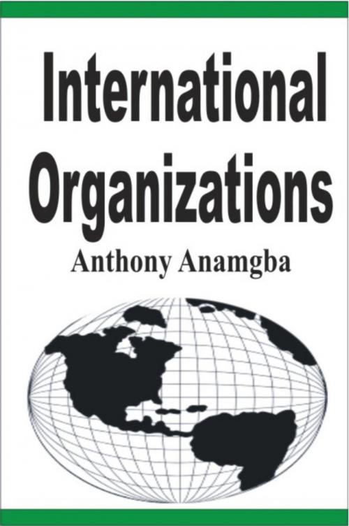 Cover of the book International Organizations by Anthony Anamgba, Anthony Anamgba
