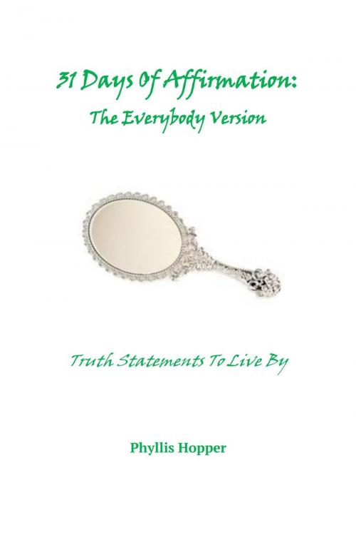 Cover of the book 31 Days Of Affirmation: The Everybody Version by Phyllis Hopper, HopSez Productions