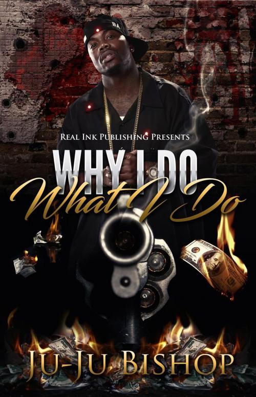 Cover of the book Why I Do What I Do by Ju-Ju Bishop, Real Ink Publishing
