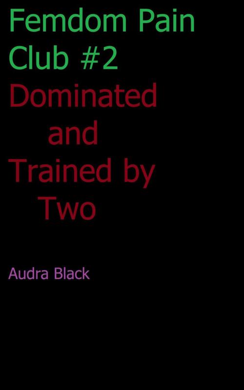 Cover of the book Dominated and Trained by Two by Audra Black, Audra Black